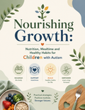Nourishing Growth: Nutrition, Meal Time and Healthy Habits for Children with Autism